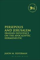 Persepolis and Jerusalem: Iranian Influence on the Apocalyptic Hermeneutic