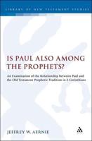 Is Paul Also Among the Prophets?: An Examination of the Relationship Between Paul and the Old Testament Prophetic Tradition in 2 Corinthians