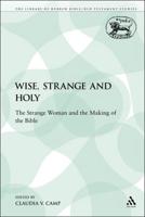 Wise, Strange and Holy: The Strange Woman and the Making of the Bible