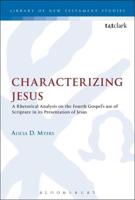 Characterizing Jesus: A Rhetorical Analysis on the Fourth Gospel's Use of Scripture in Its Presentation of Jesus