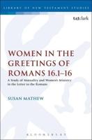 Women in the Greetings of ROM 16.1-16: A Study of Mutuality and Women's Ministry in the Letter to the Romans