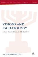 Visions and Eschatology: A Socio-Historical Analysis of Zechariah 1-6