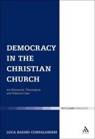 Democracy in the Christian Church: An Historical, Theological and Political Case