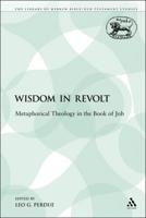 Wisdom in Revolt: Metaphorical Theology in the Book of Job