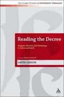 Reading the Decree: Exegesis, Election and Christology in Calvin and Barth