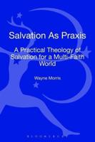 Salvation as Praxis: A Practical Theology of Salvation for a Multi-Faith World