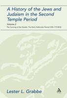 A History of the Jews and Judaism in the Second Temple Period, Volume 2: The Coming of the Greeks: The Early Hellenistic Period (335-175 Bce)