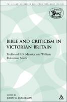 The Bible and Criticism in Victorian Britain: Profiles of F.D. Maurice and William Robertson Smith