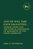 'And He Will Take Your Daughters...': Woman Story and the Ethical Evaluation of Monarchy in the David Narrative