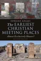 The Earliest Christian Meeting Places: Almost Exclusively Houses?