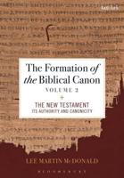 The Formation of the Biblical Canon. Volume 2 The New Testament - Its Authority and Canonicity