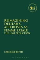Reimagining Delilah's Afterlives as Femme Fatale: The Lost Seduction