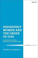 Disorderly Women and the Order of God: An Australian Feminist Reading of the Gospel of Mark