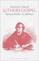 Luther's Gospel: Reimagining the World