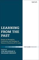 Learning from the Past: Essays on Reception, Catholicity, and Dialogue in Honour of Anthony N. S. Lane