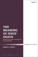 The Meaning of Jesus' Death: Reviewing the New Testament's Interpretations
