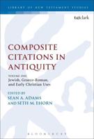 Composite Citations in Antiquity. Volume 1 Jewish, Graeco-Roman, and Early Christian Uses