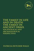 The Family in Life and in Death: The Family in Ancient Israel: Sociological and Archaeological Perspectives