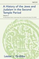 A History of the Jews and Judaism in the Second Temple Period. Volume 3 The Maccabaean Revolt, Hasmonaean Rule, and Herod the Great (175-4 BCE)