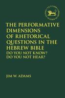 The Performative Dimensions of Rhetorical Questions in the Hebrew Bible