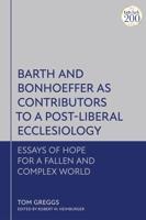 Barth and Bonhoeffer as Contributors to a Post Liberal Ecclesiology