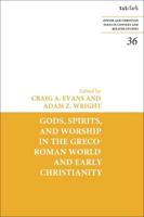 Gods, Spirits, and Worship in the Greco-Roman World and Early Christianity