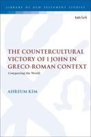 The Countercultural Victory of 1 John in Greco-Roman Context