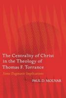 The Centrality of Christ in the Theology of Thomas F. Torrance