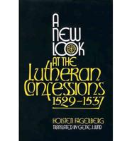 A New Look at the Lutheran Confessions 1529-1537