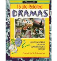 15 Life-Related Dramas for Use in Worship and Other Congregational Settings