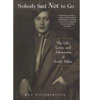 Nobody Said Not to Go: The Life, Loves and Adventures of Emily Hahn