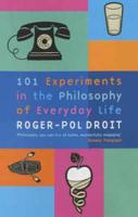 101 Experiments in the Philosophy of Everyday Life