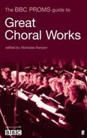 The BBC Proms Guide to Great Choral Works
