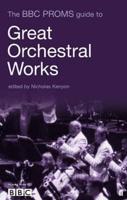 The BBC Proms Guide to Great Orchestral Works