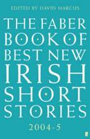 The Faber Book of Best New Irish Short Stories, 2004-5