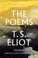 The Poems of T.S. Eliot. Volume II Practical Cats and Further Verses
