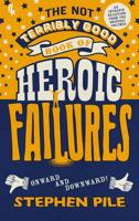The Not Terribly Good Book of Heroic Failures