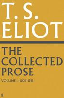 The Collected Prose of T.S. Eliot. Volume 1