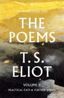 The Poems of T.S. Eliot. Volume 2 Practical Cats and Further Verses