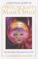 A Practical Guide to Witchcraft and Magick Spells