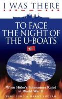 I Was There to Face the Night of the U-Boats