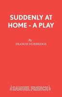 Suddenly At Home - A Play