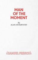 Man of the Moment - A Play