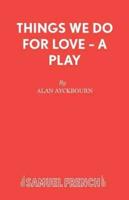 Things We Do For Love – A Play