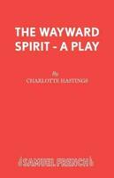 The Wayward Spirit - A Play