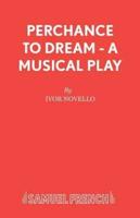 Perchance to Dream - A Musical Play