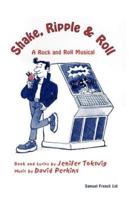 Shake, Ripple & Roll: A Rock & Roll Musical
