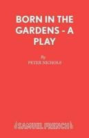 Born in the Gardens - A Play