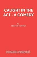Caught in the Act - A Comedy
