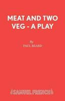 Meat and Two Veg - A Play